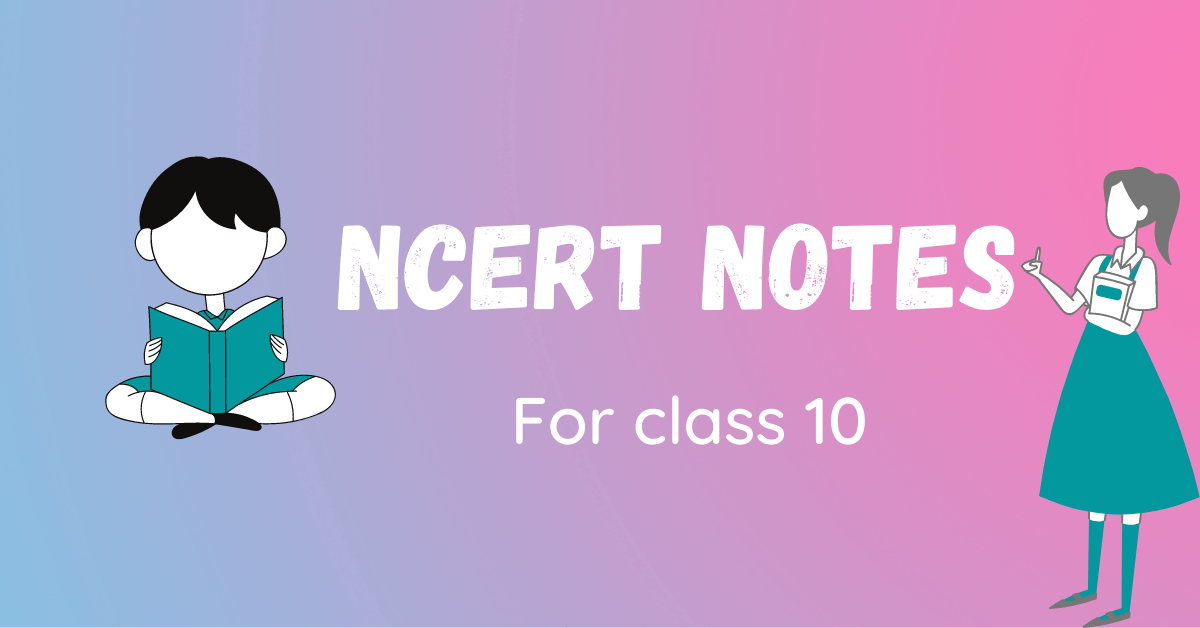 Ncert notes for class 10